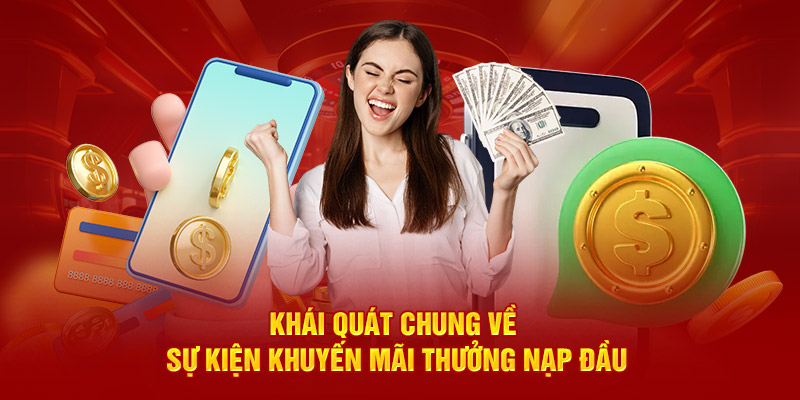 Khái quát chung về sự kiện khuyến mãi thưởng nạp đầu