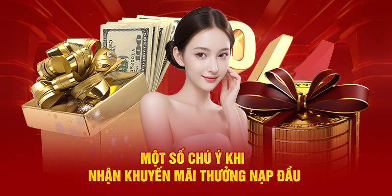 Một số chú ý khi nhận khuyến mãi thưởng nạp đầu