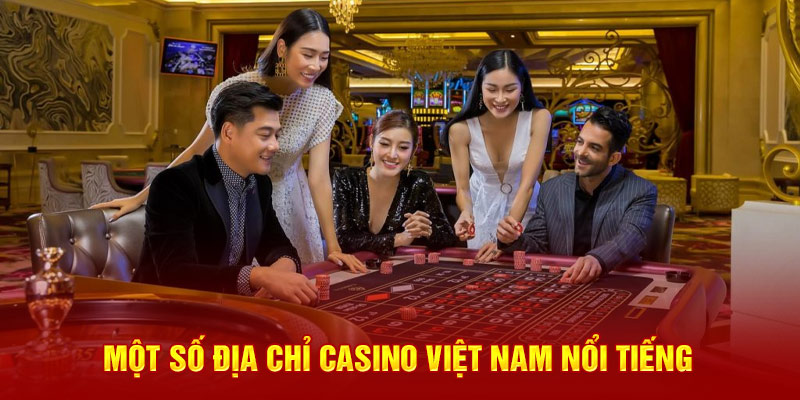 Một số địa chỉ casino Việt Nam nổi tiếng