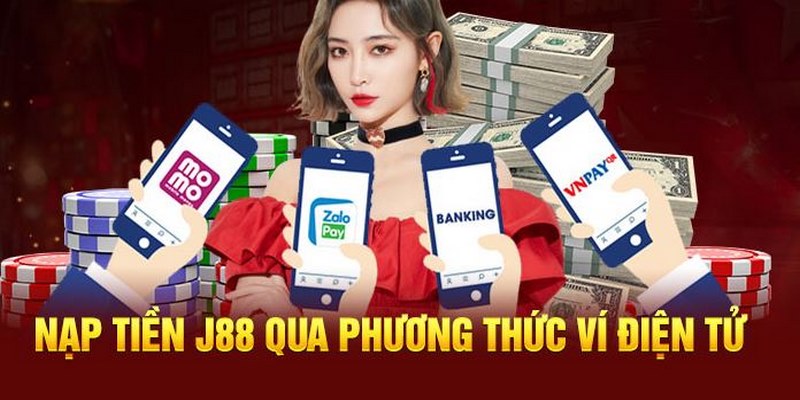 Nạp tiền J88 tiện lợi và suôn sẻ thông qua ví điện tử