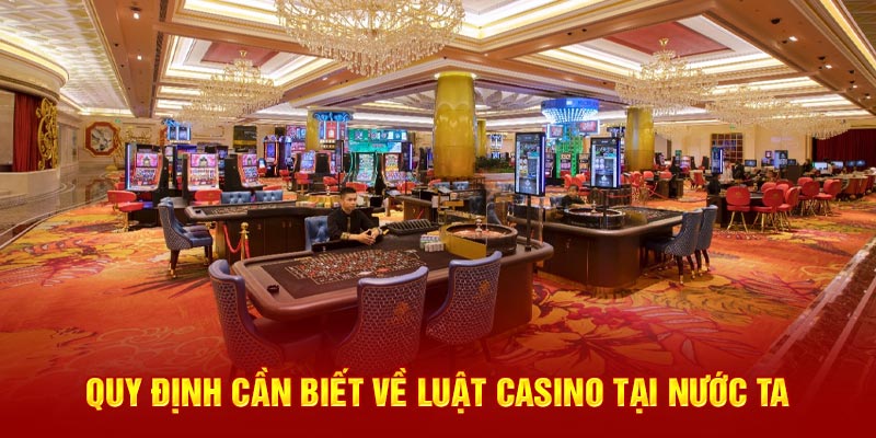 Quy định cần biết về luật casino tại nước ta