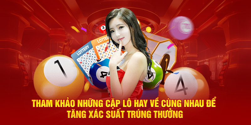 Tham khảo những cặp lô hay về cùng nhau để tăng xác suất trúng thưởng