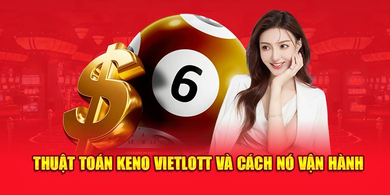 Thuật toán Keno Vietlott và cách nó vận hành